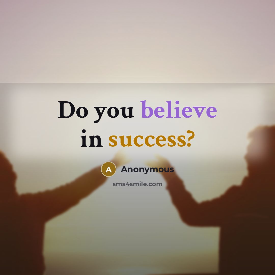 “Do you believe in success?” quote by Anonymous