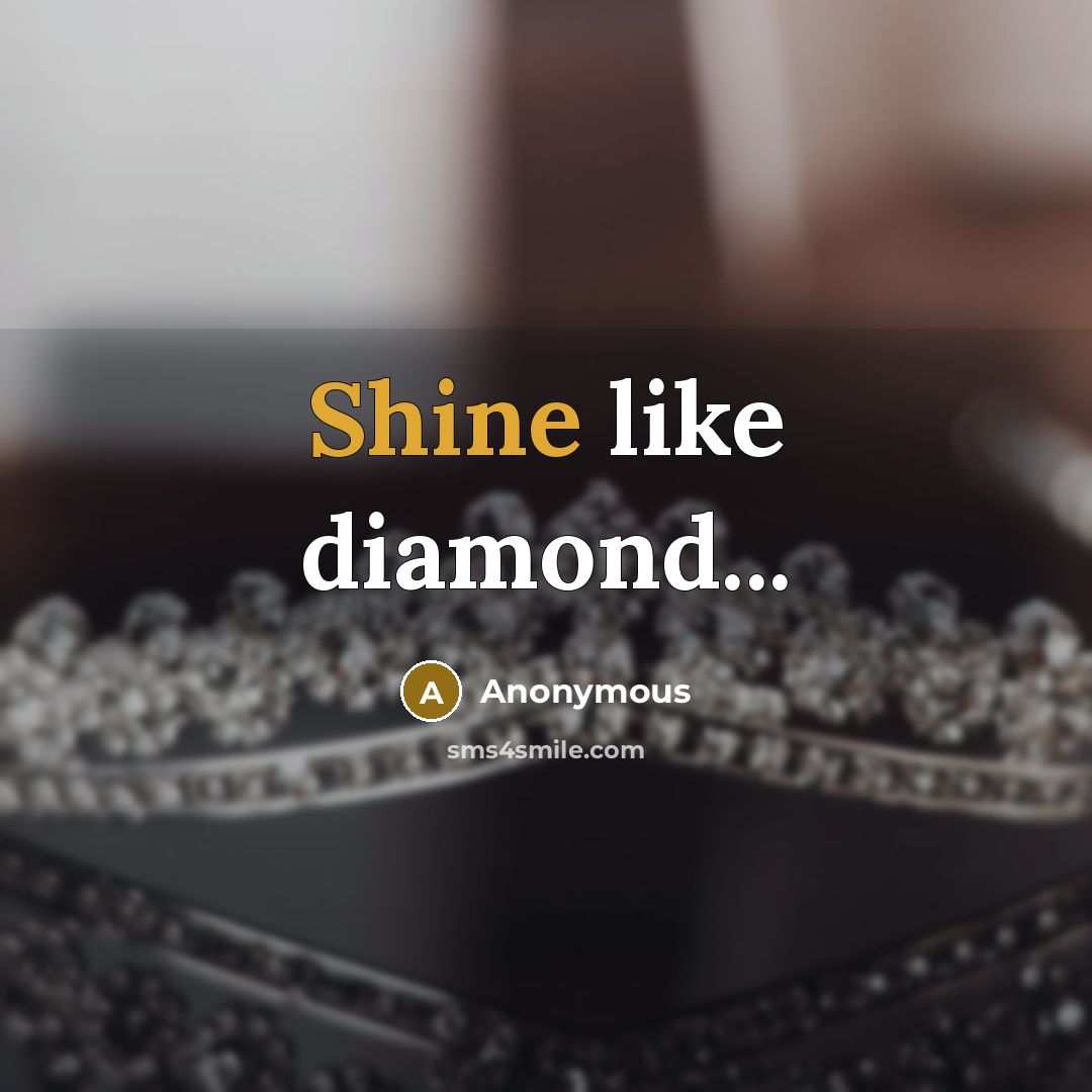 “Shine like diamond...” quote by Anonymous