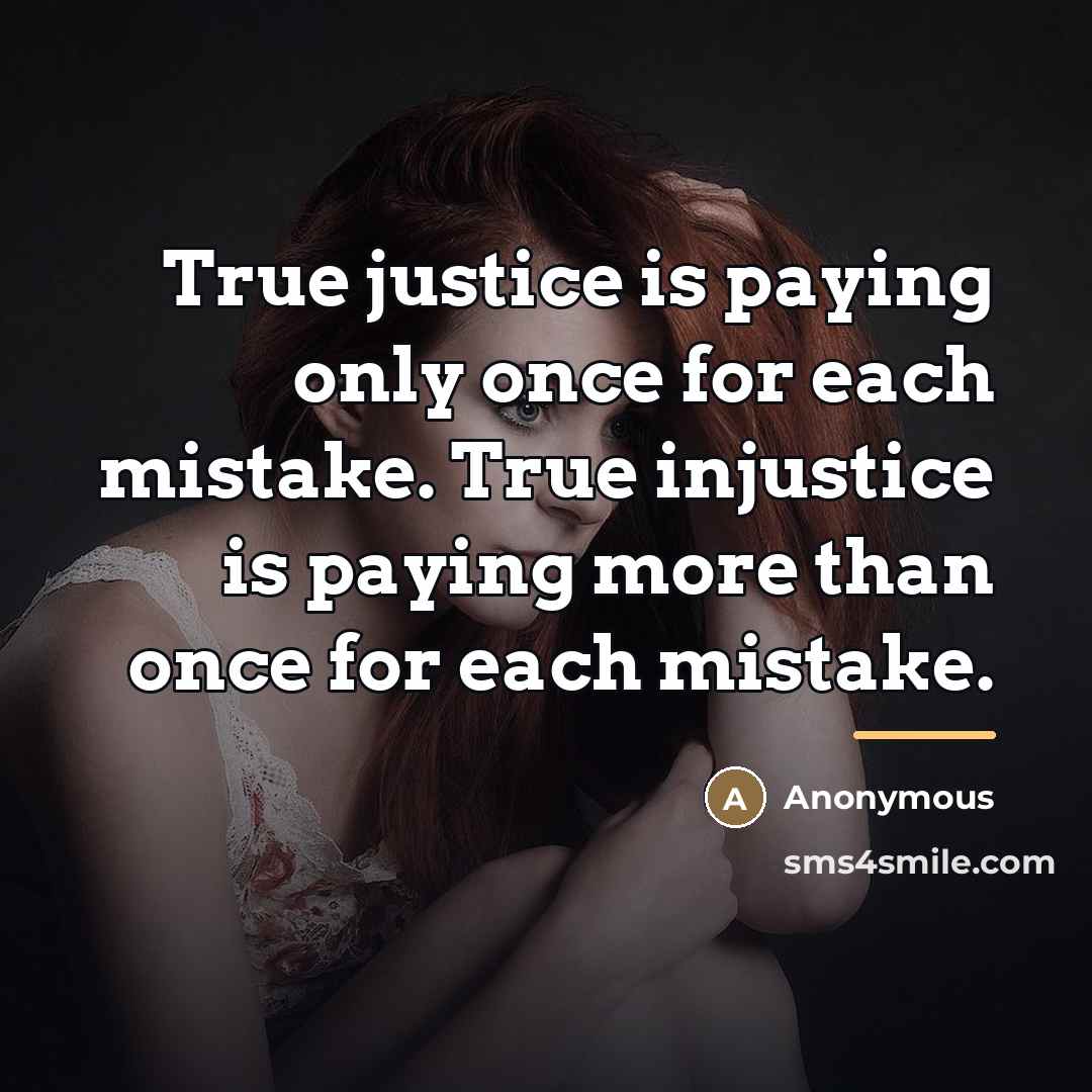 “True justice is paying only once for each mistake. True…” quote by Anonymous