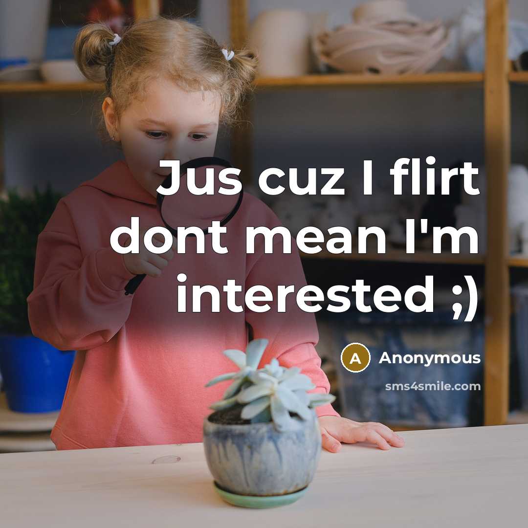 “Jus cuz I flirt dont mean I'm interested ;)…” quote by Anonymous
