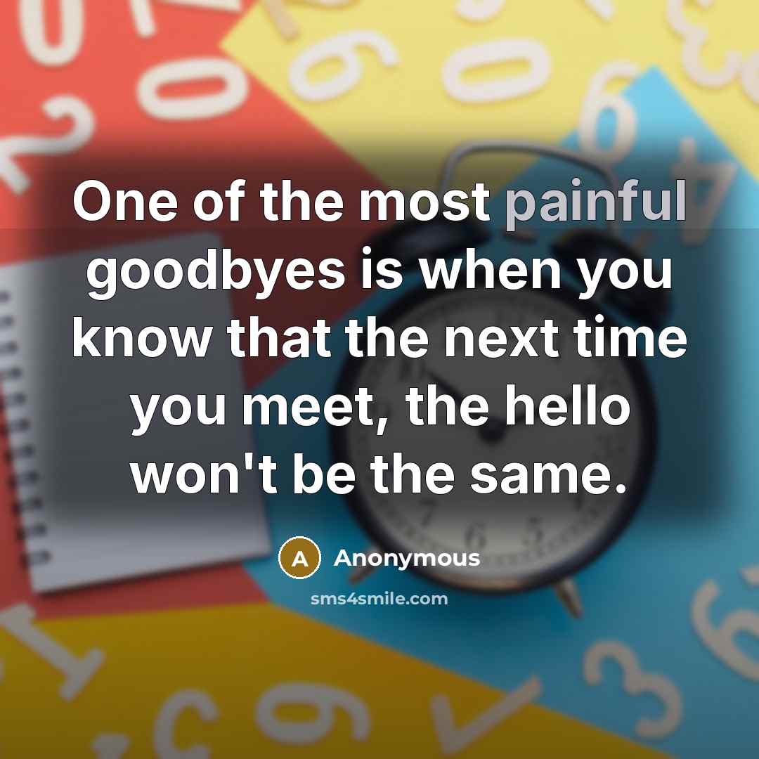 “One of the most painful goodbyes is when you know…” quote by Anonymous