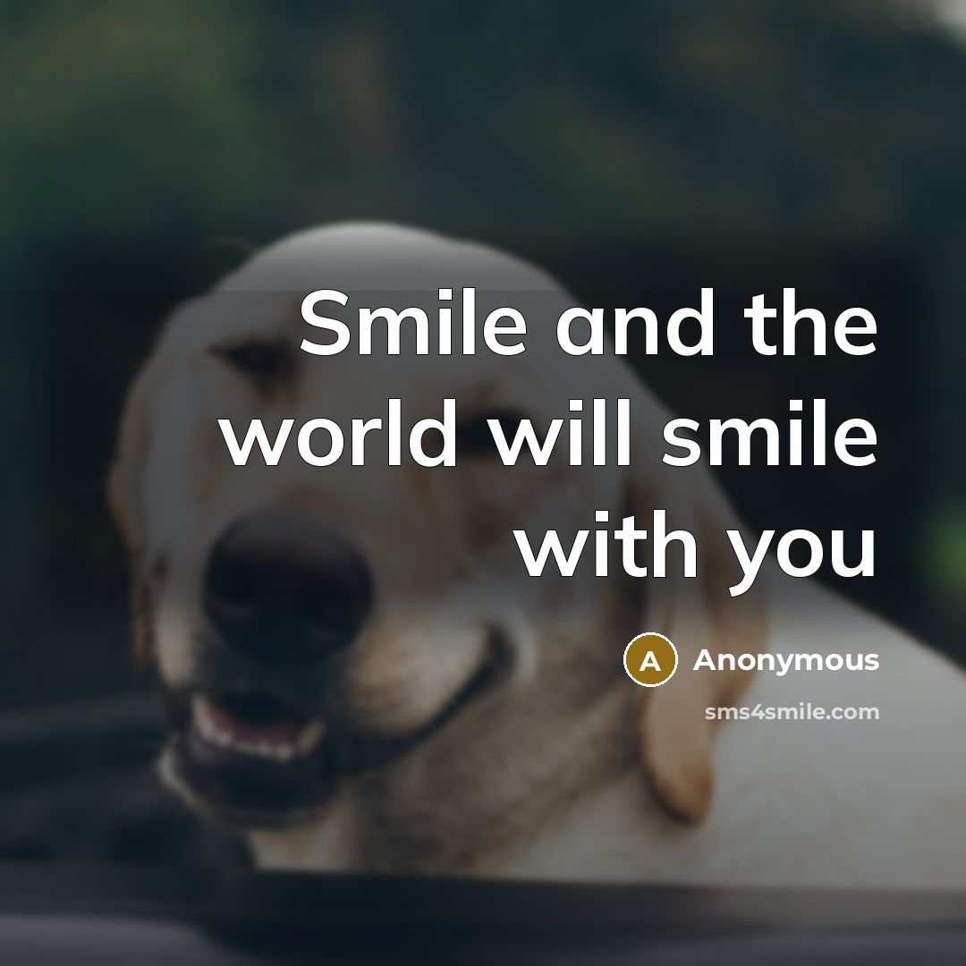 “Smile and the world will smile with you…” quote by Anonymous