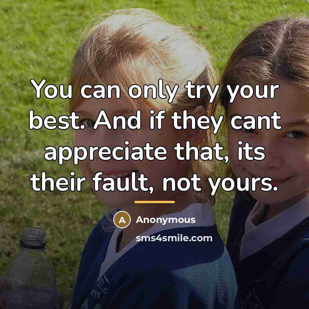 “You can only try your best. And if they cant…” quote by Anonymous