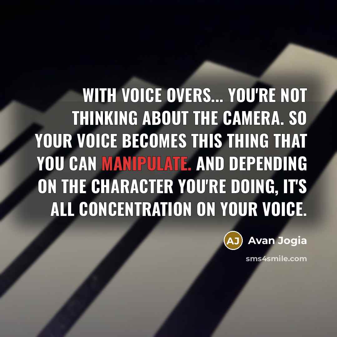 “With voice overs... you're not thinking about the camera. So…” quote by Avan Jogia