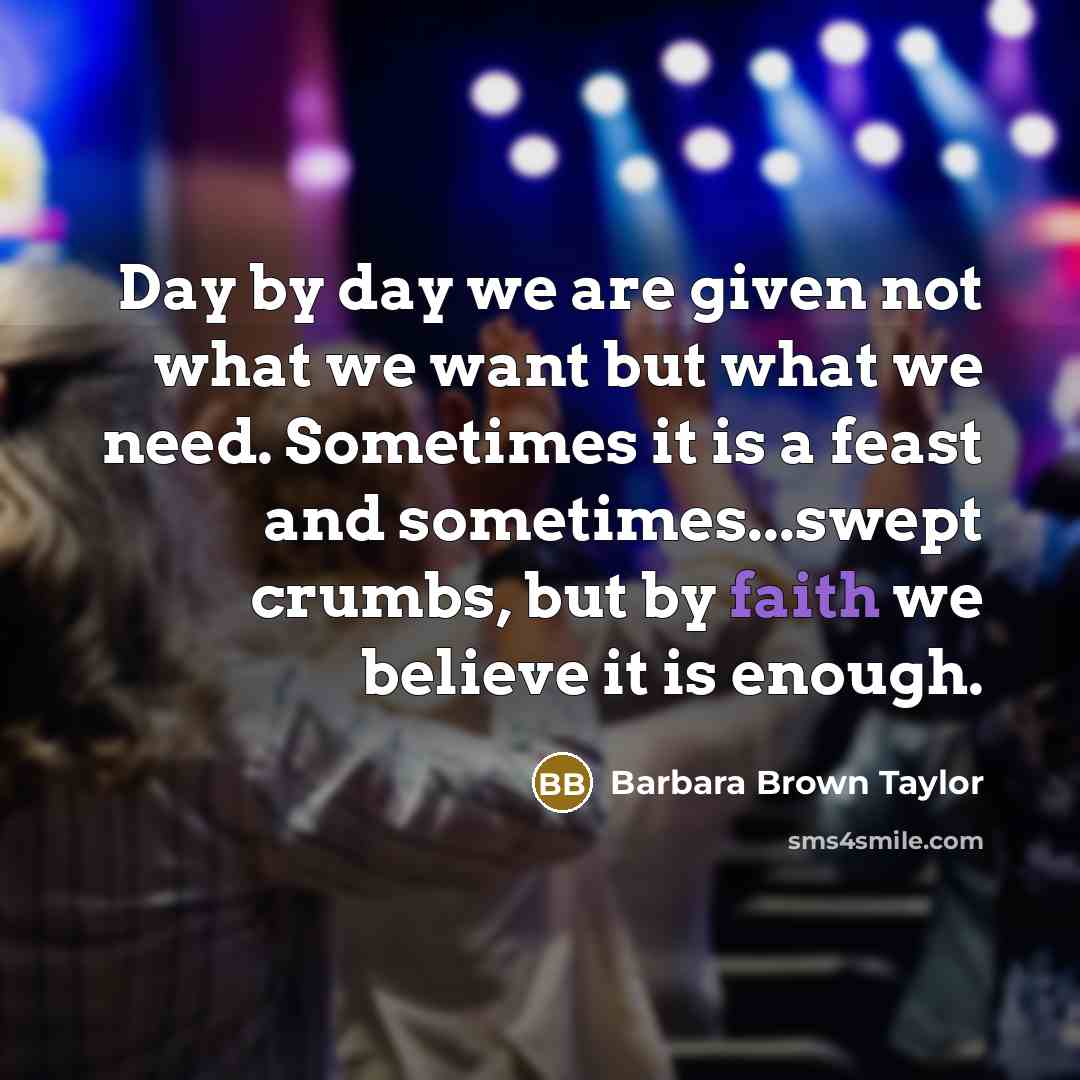 “Day by day we are given not what we want…” quote by Barbara Brown Taylor