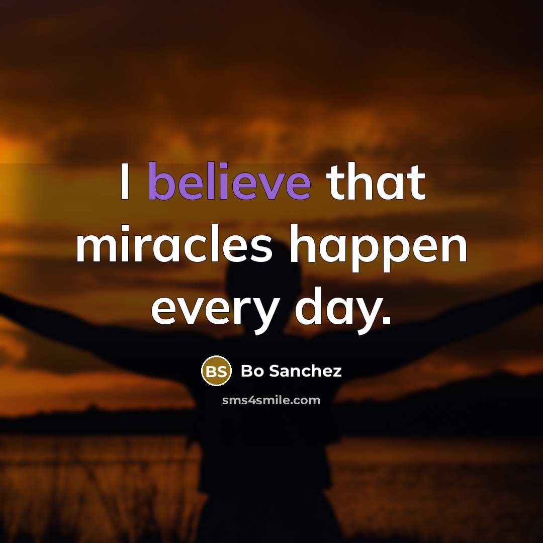 “I believe that miracles happen every day.…” quote by Bo Sanchez