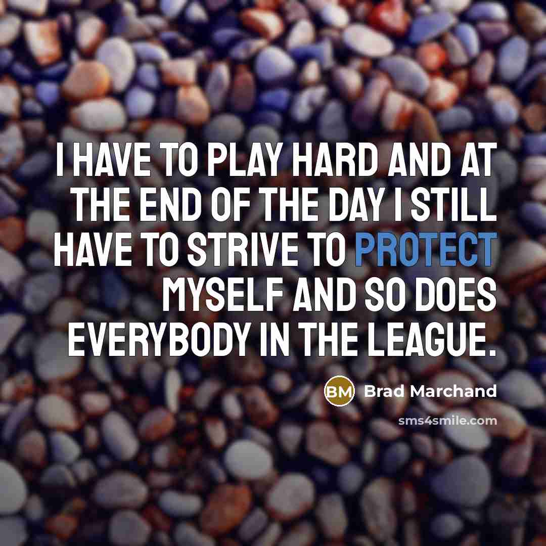 “I have to play hard and at the end of…” quote by Brad Marchand