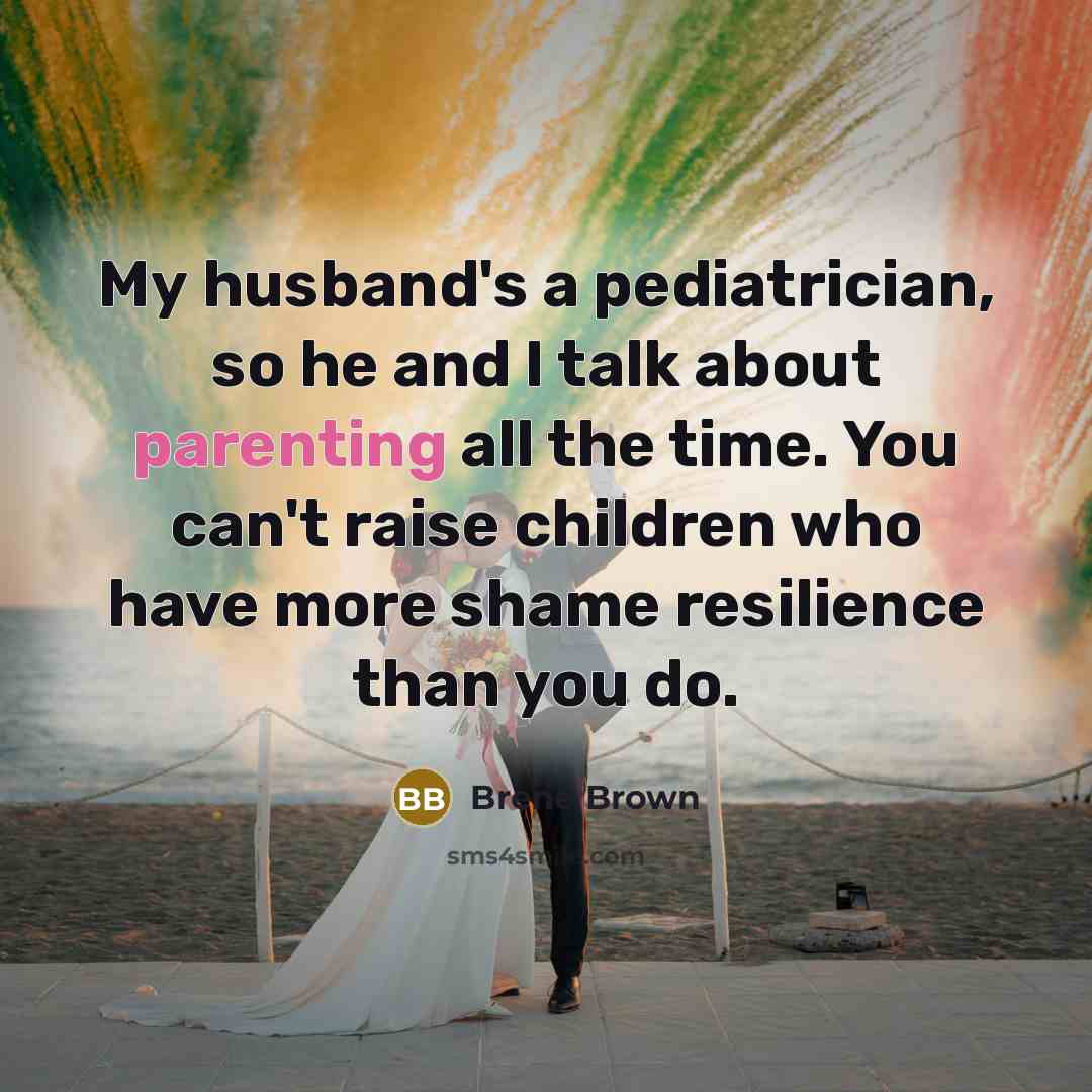“My husband's a pediatrician, so he and I talk about…” quote by Brene Brown