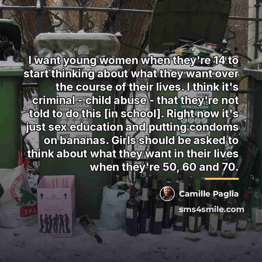 “I want young women when they're 14 to start thinking…” quote by Camille Paglia