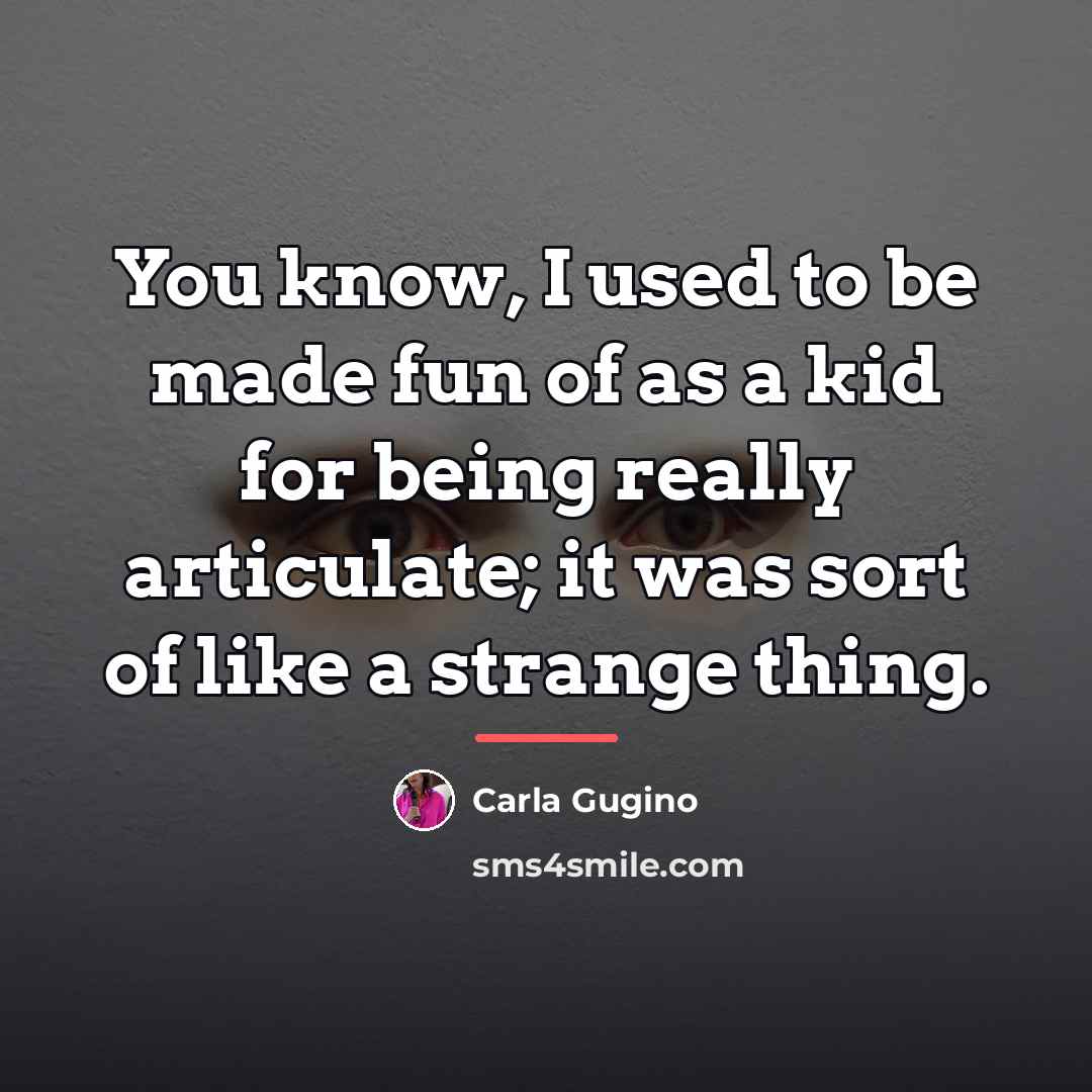 “You know, I used to be made fun of as…” quote by Carla Gugino