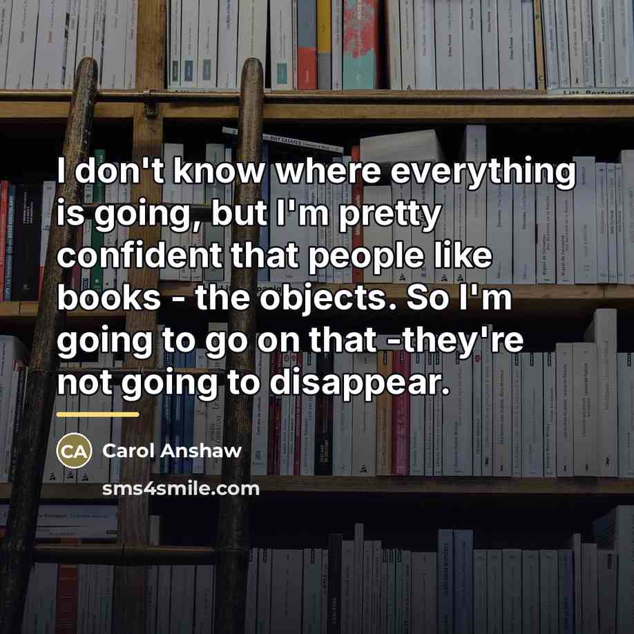 “I don't know where everything is going, but I'm pretty…” quote by Carol Anshaw