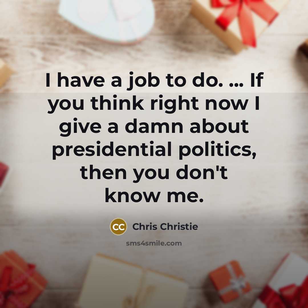 “I have a job to do. ... If you think…” quote by Chris Christie