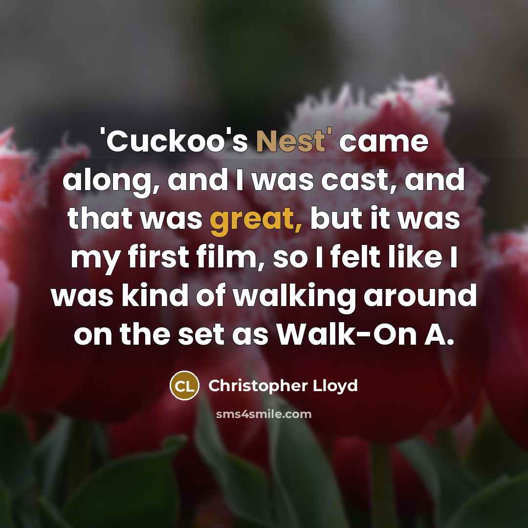 “'Cuckoo's Nest' came along, and I was cast, and that…” quote by Christopher Lloyd
