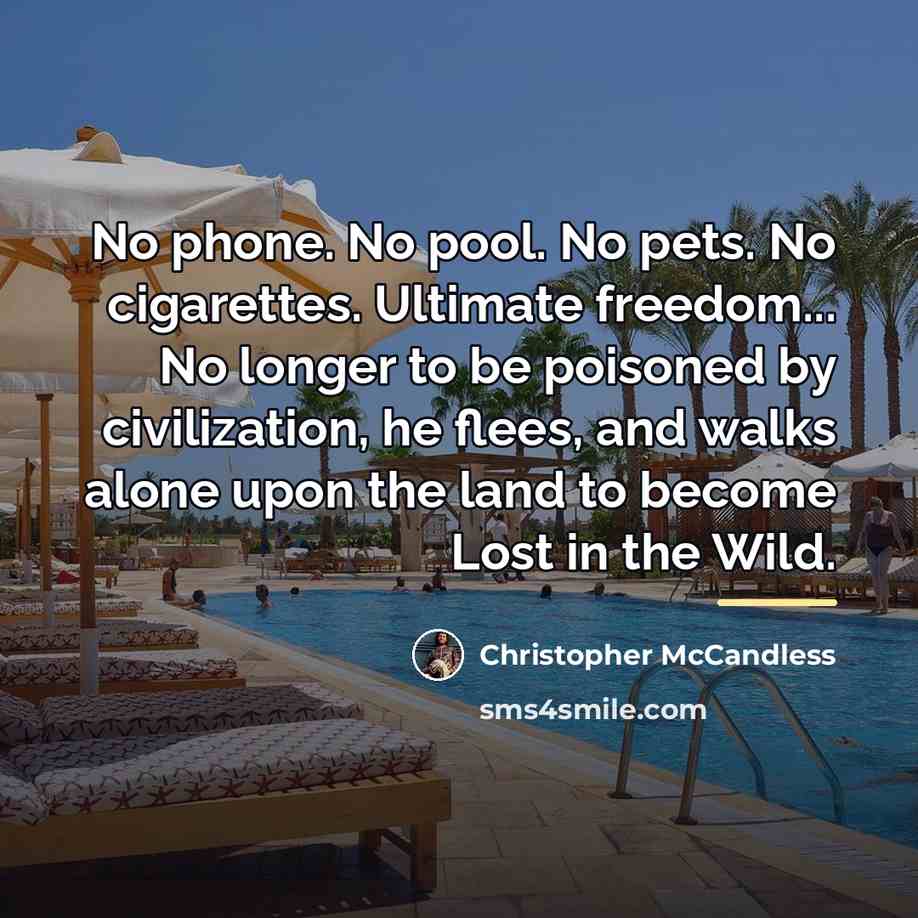 “No phone. No pool. No pets. No cigarettes. Ultimate freedom...…” quote by Christopher McCandless