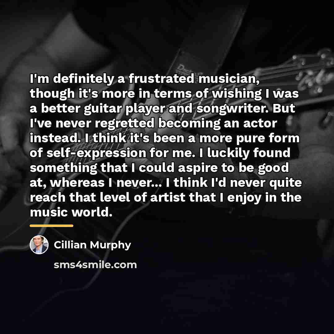 “I'm definitely a frustrated musician, though it's more in terms…” quote by Cillian Murphy