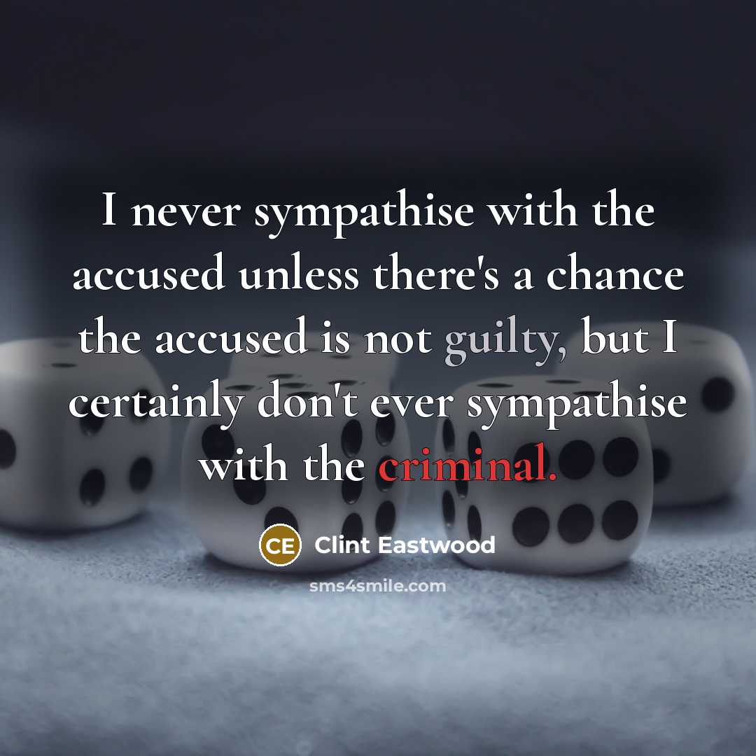 “I never sympathise with the accused unless there's a chance…” quote by Clint Eastwood
