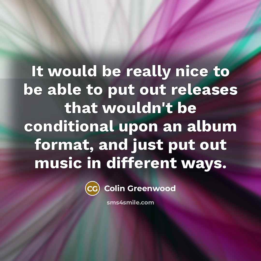 “It would be really nice to be able to put…” quote by Colin Greenwood