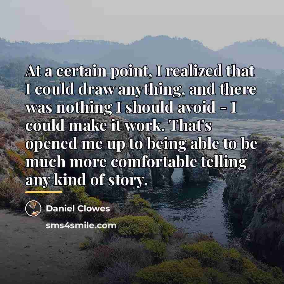 “At a certain point, I realized that I could draw…” quote by Daniel Clowes