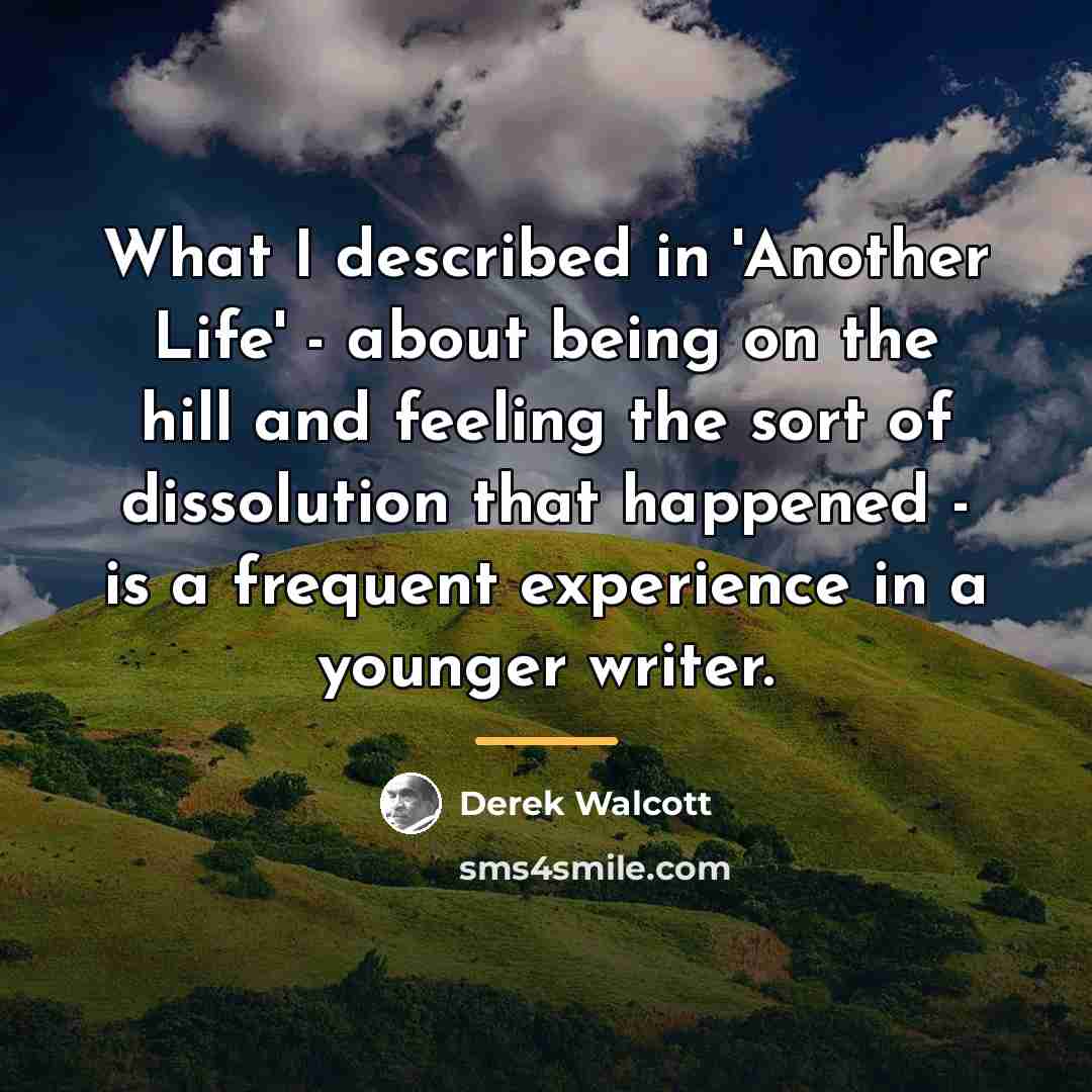 “What I described in 'Another Life' - about being on…” quote by Derek Walcott
