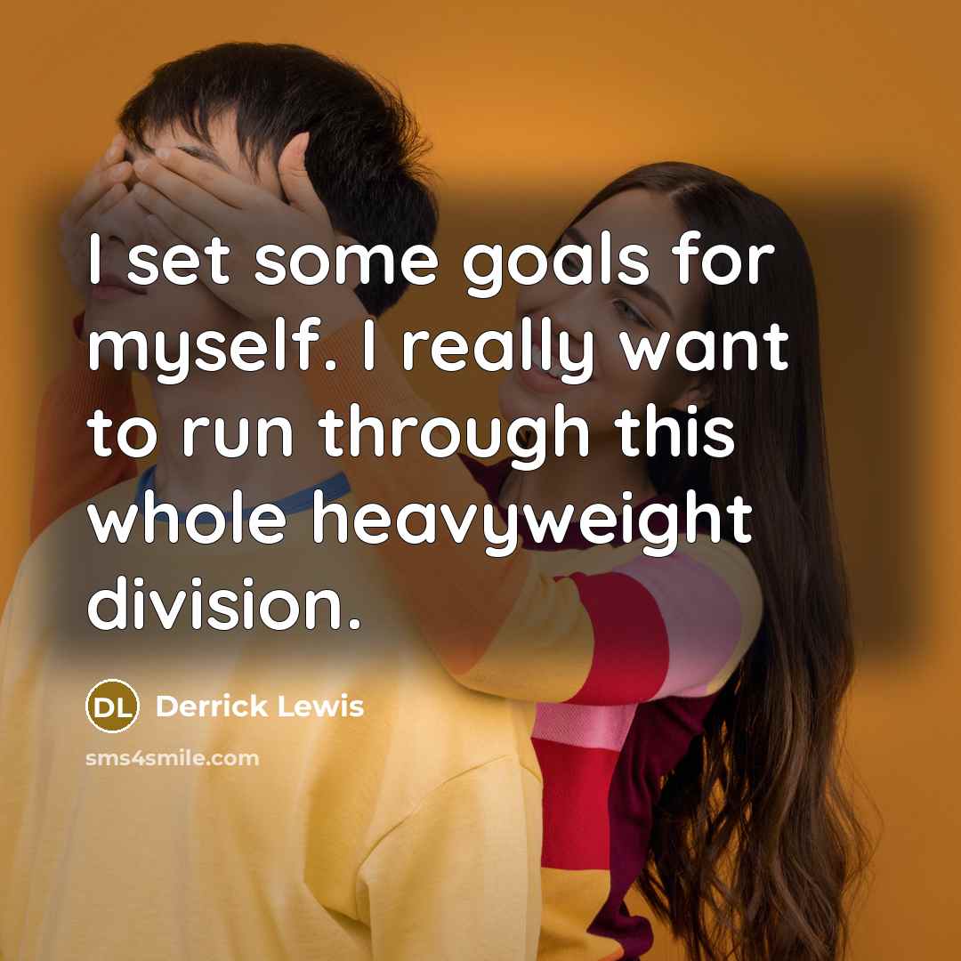 “I set some goals for myself. I really want to…” quote by Derrick Lewis