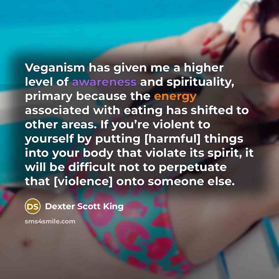 “Veganism has given me a higher level of awareness and…” quote by Dexter Scott King
