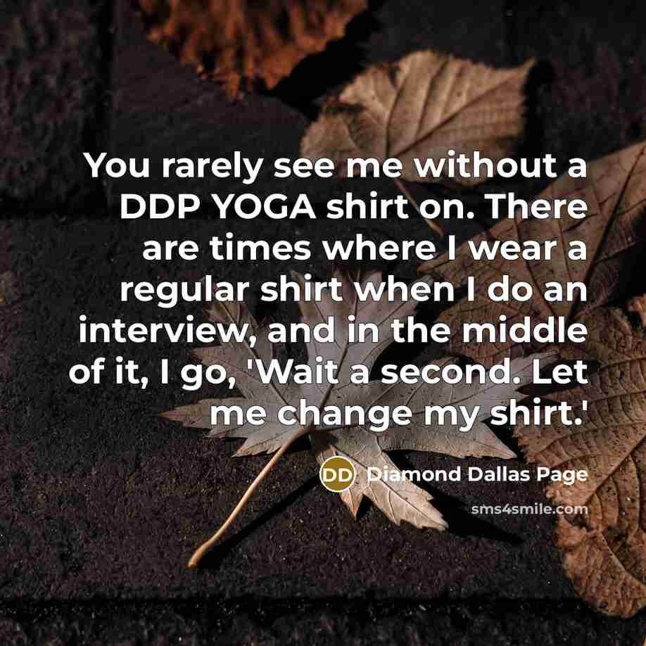 “You rarely see me without a DDP YOGA shirt on.…” quote by Diamond Dallas Page