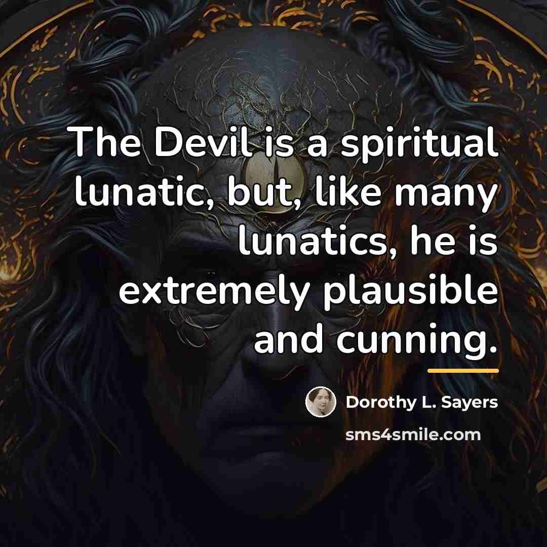 “The Devil is a spiritual lunatic, but, like many lunatics,…” quote by Dorothy L. Sayers