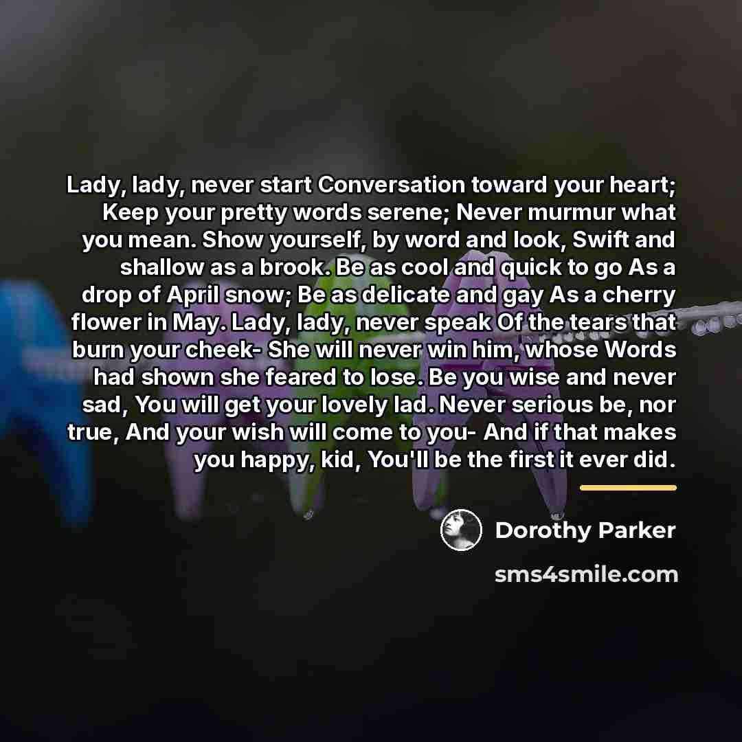 “Lady, lady, never start Conversation toward your heart; Keep your…” quote by Dorothy Parker