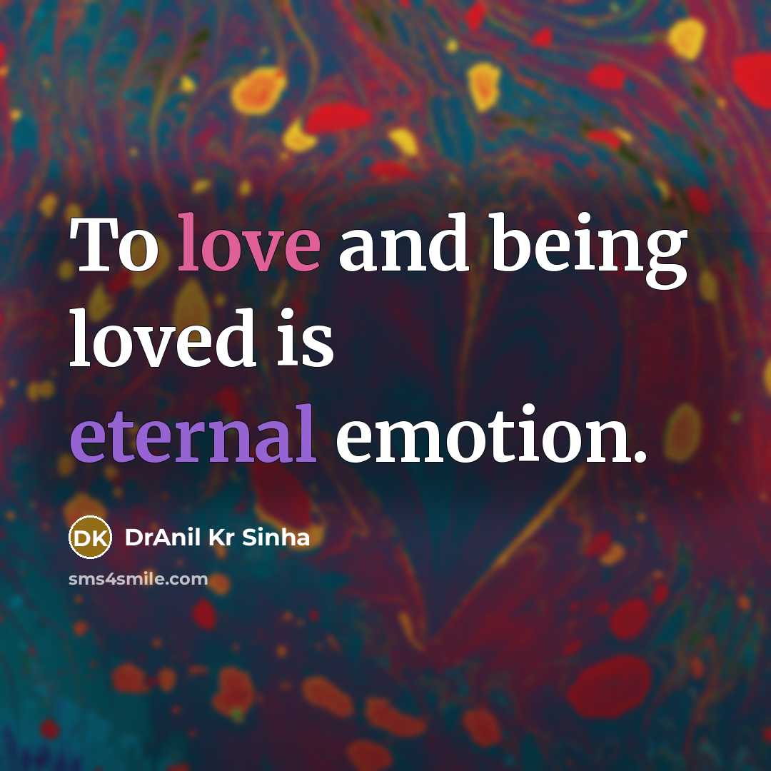 “To love and being loved is eternal emotion.…” quote by DrAnil Kr Sinha
