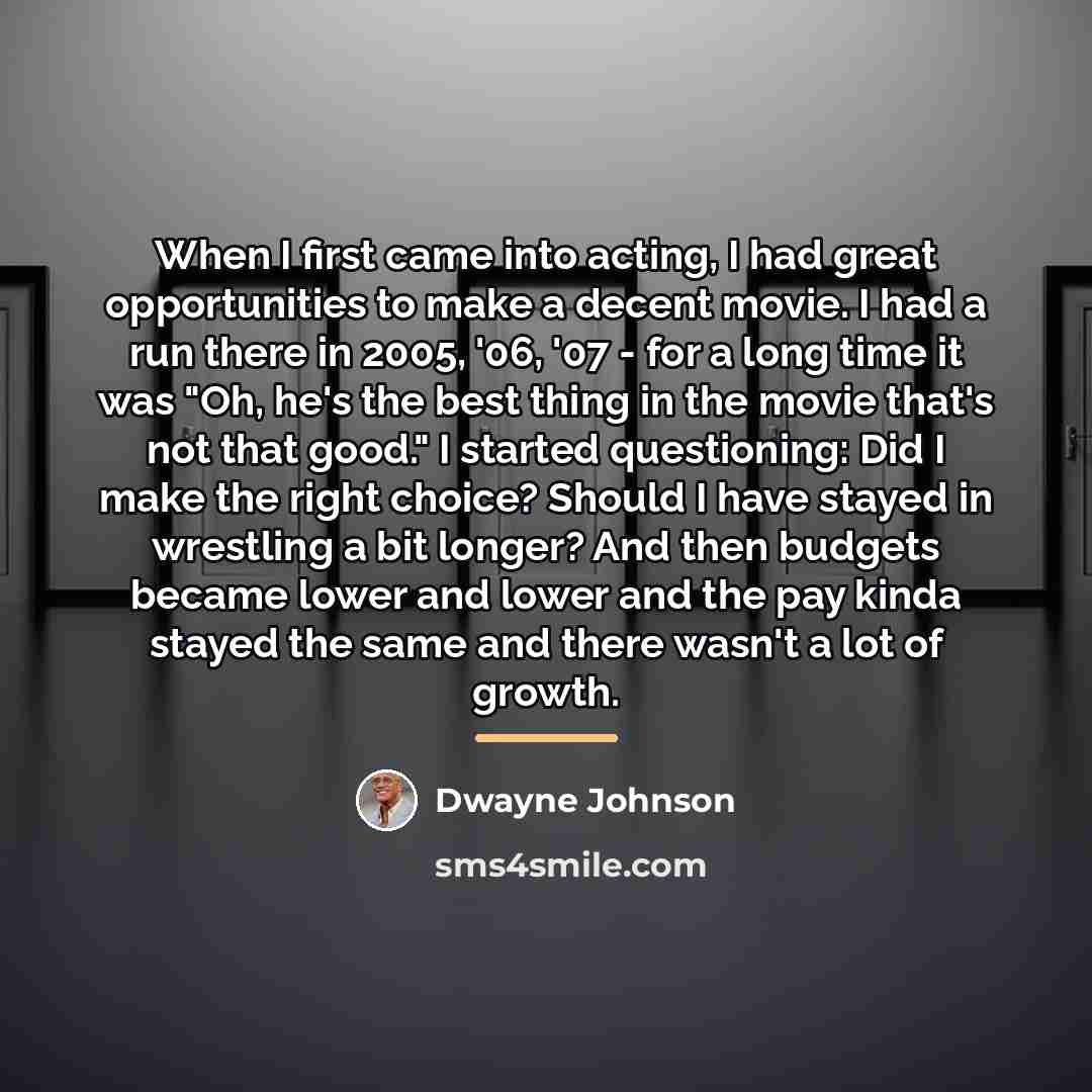 “When I first came into acting, I had great opportunities…” quote by Dwayne Johnson