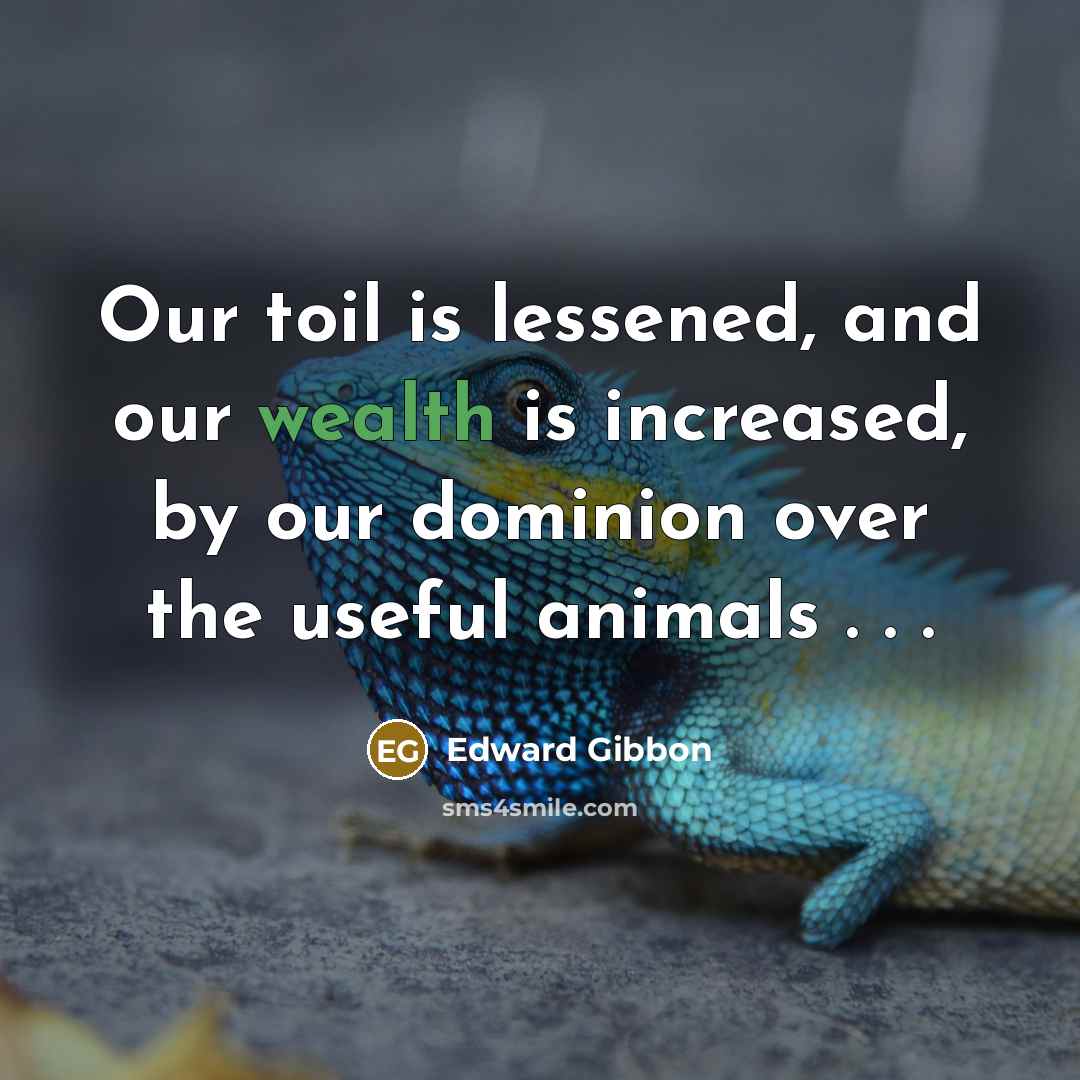 “Our toil is lessened, and our wealth is increased, by…” quote by Edward Gibbon