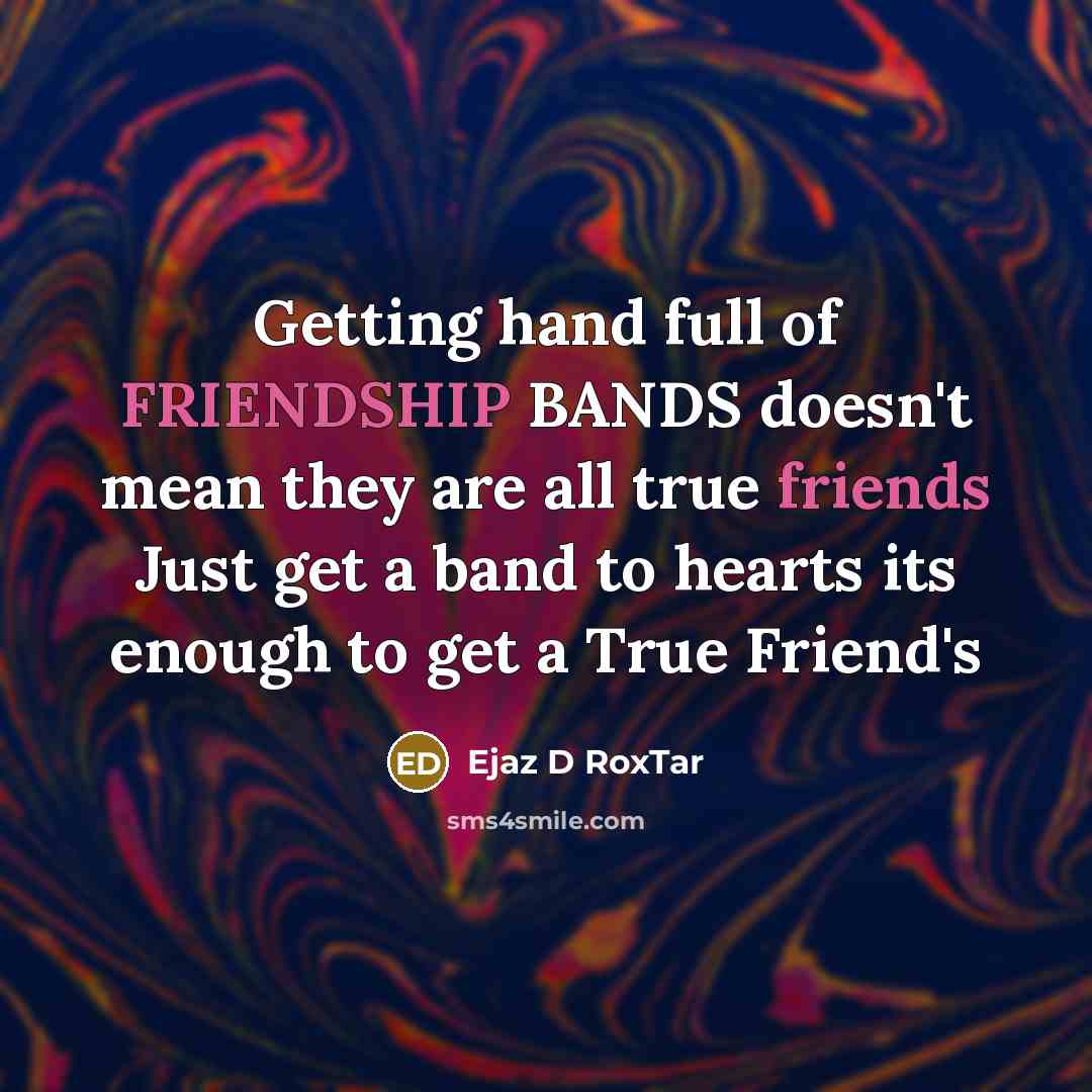 “Getting hand full of FRIENDSHIP BANDS doesn't mean they are…” quote by Ejaz D RoxTar