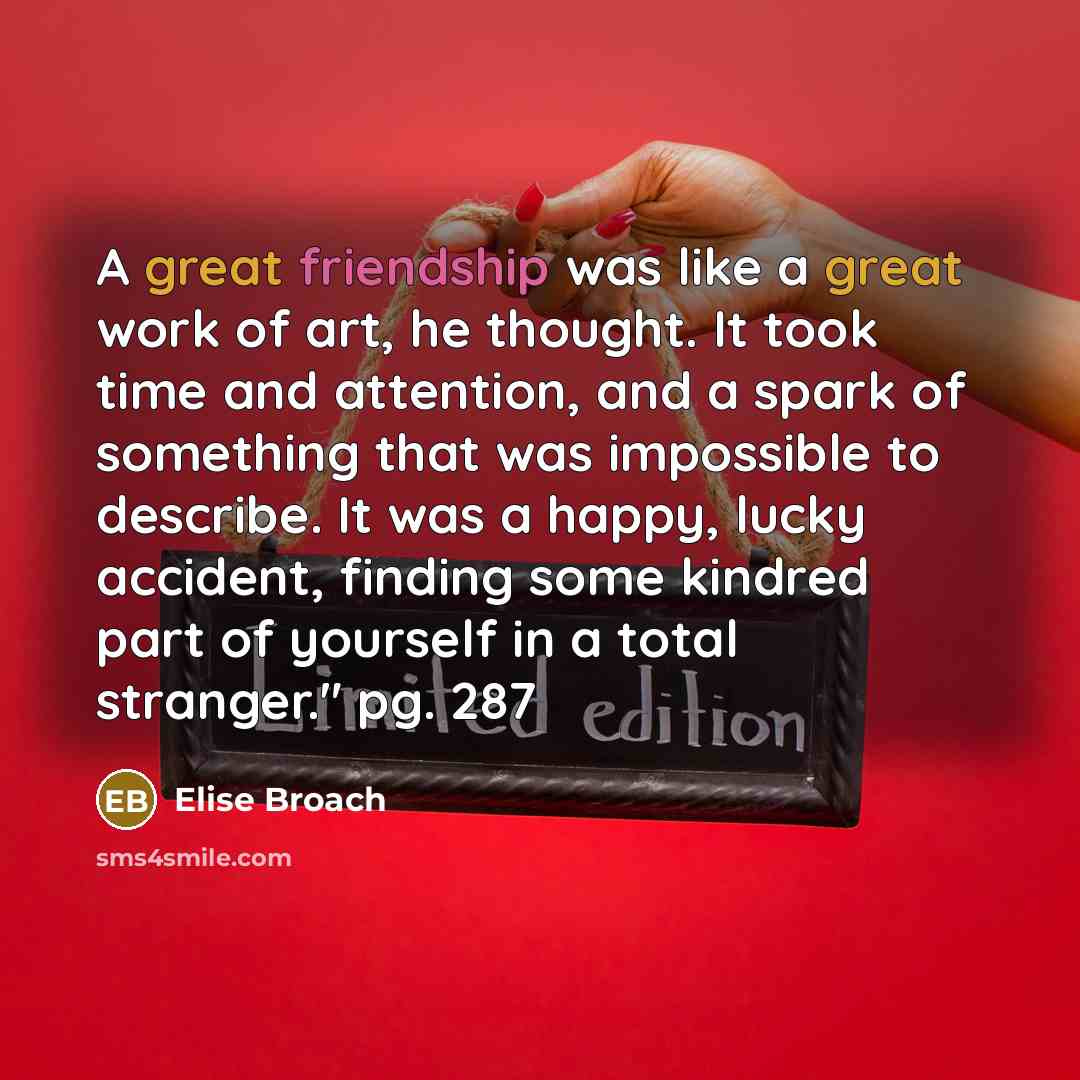 “A great friendship was like a great work of art,…” quote by Elise Broach