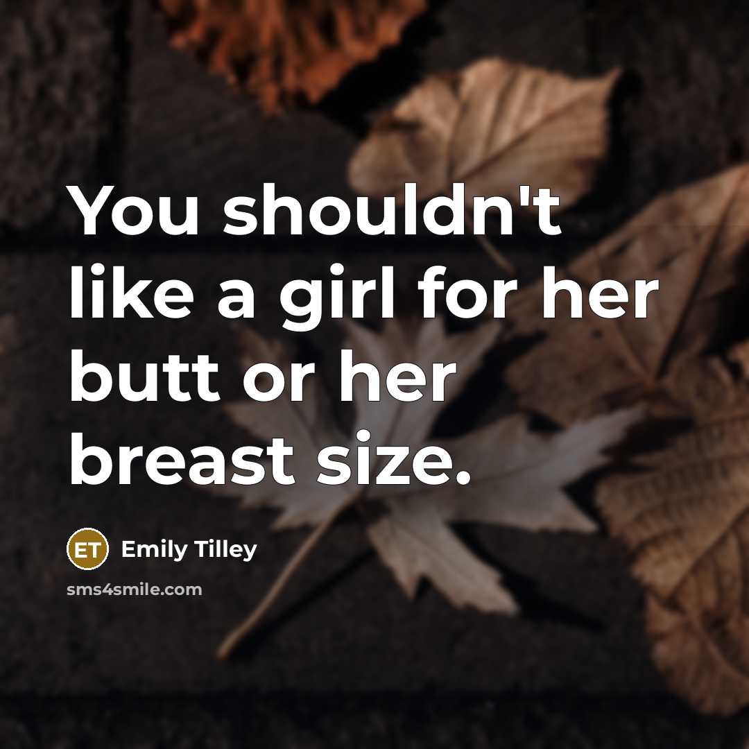 “You shouldn't like a girl for her butt or her…” quote by Emily Tilley
