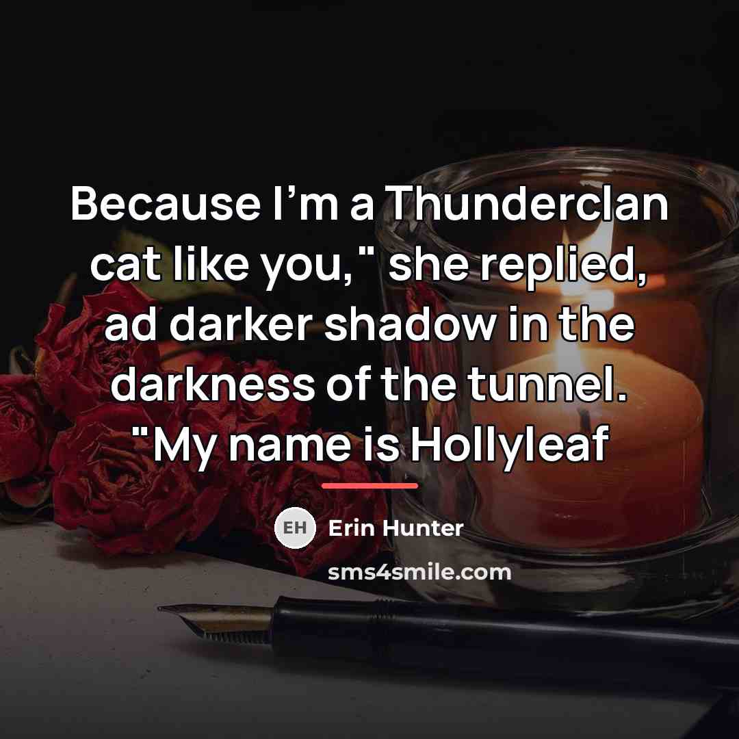 “Because I'm a Thunderclan cat like you," she replied, ad…” quote by Erin Hunter