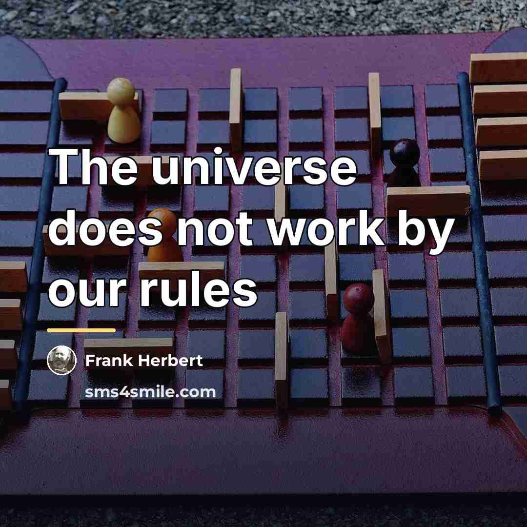 “The universe does not work by our rules…” quote by Frank Herbert