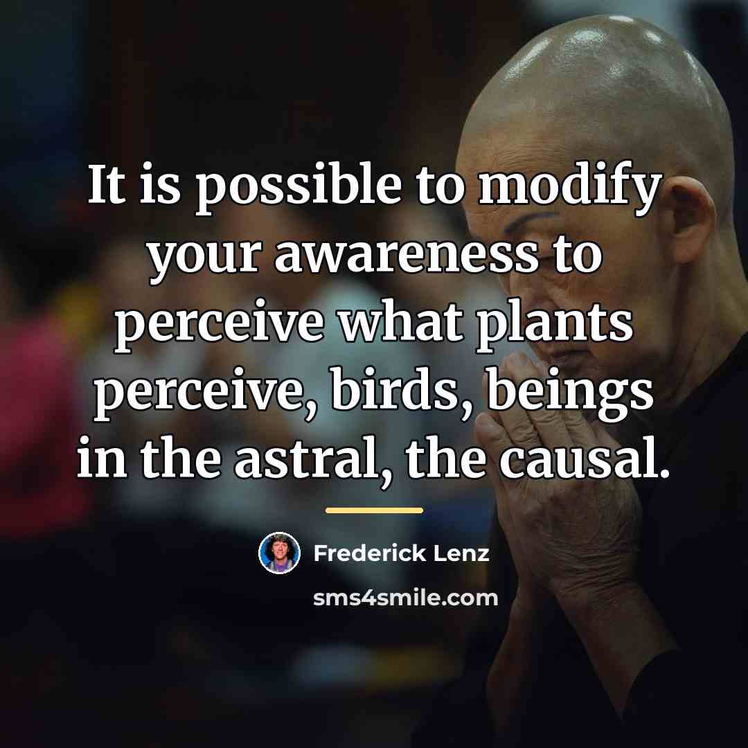 “It is possible to modify your awareness to perceive what…” quote by Frederick Lenz