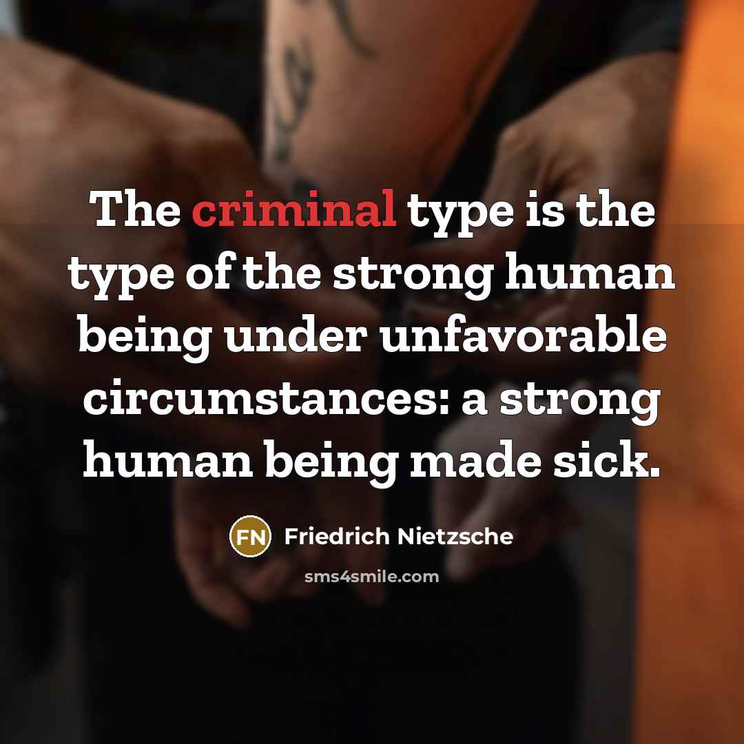 “The criminal type is the type of the strong human…” quote by Friedrich Nietzsche