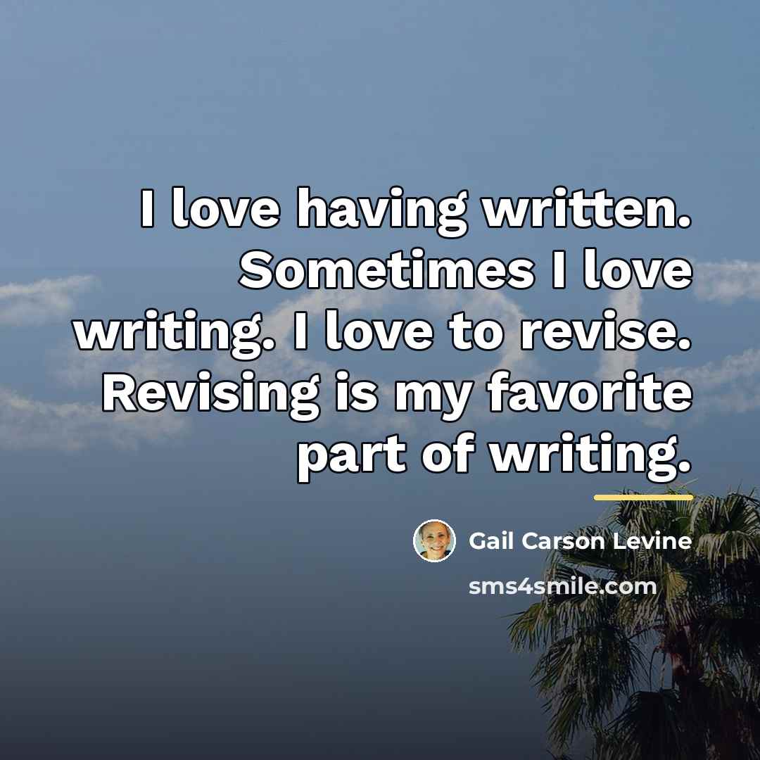 “I love having written. Sometimes I love writing. I love…” quote by Gail Carson Levine