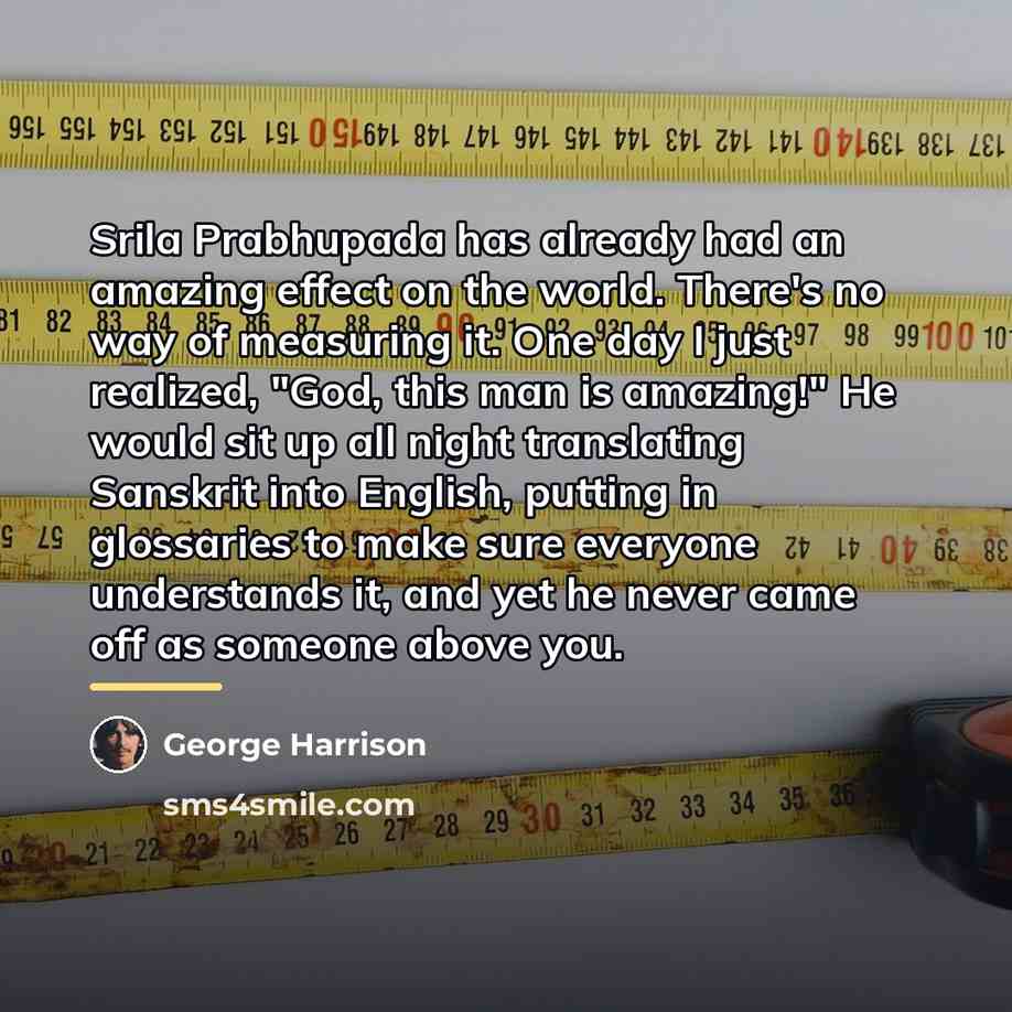 “Srila Prabhupada has already had an amazing effect on the…” quote by George Harrison