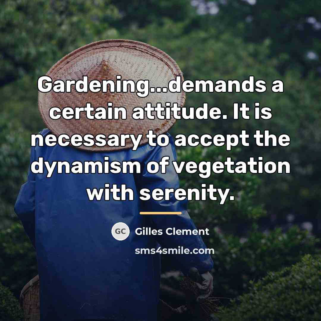 “Gardening...demands a certain attitude. It is necessary to accept the…” quote by Gilles Clement