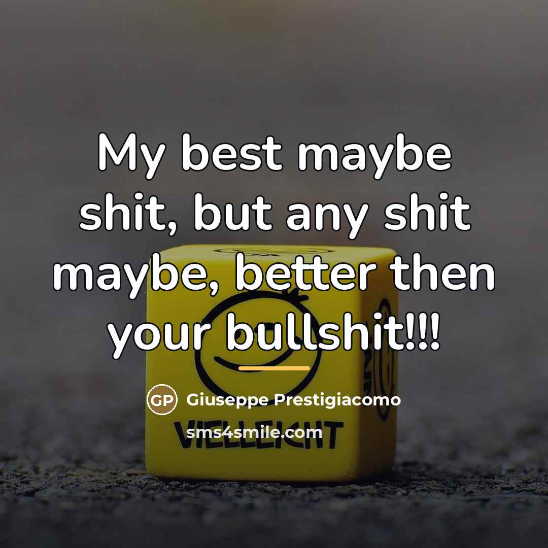 “My best maybe shit, but any shit maybe, better then…” quote by Giuseppe Prestigiacomo