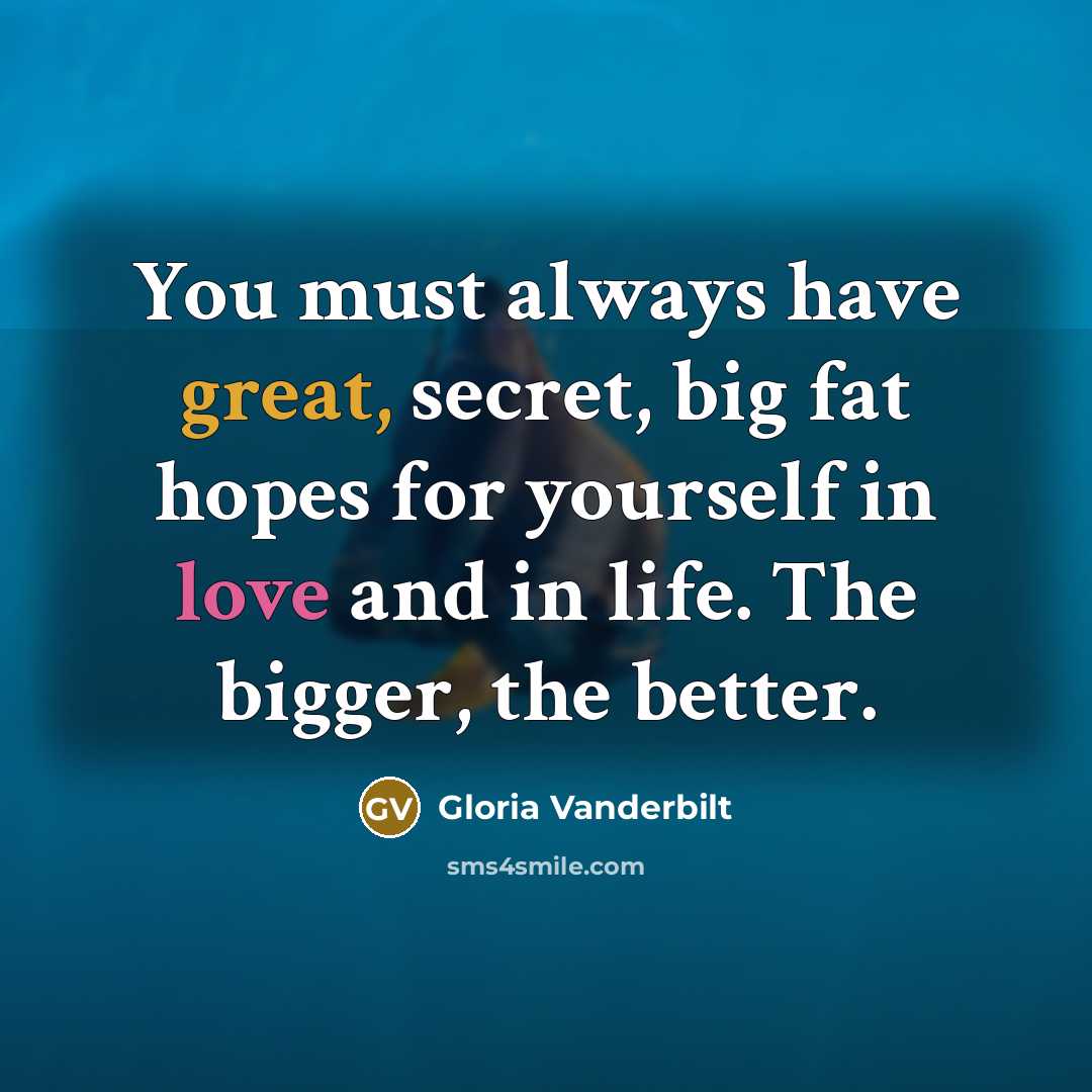 “You must always have great, secret, big fat hopes for…” quote by Gloria Vanderbilt