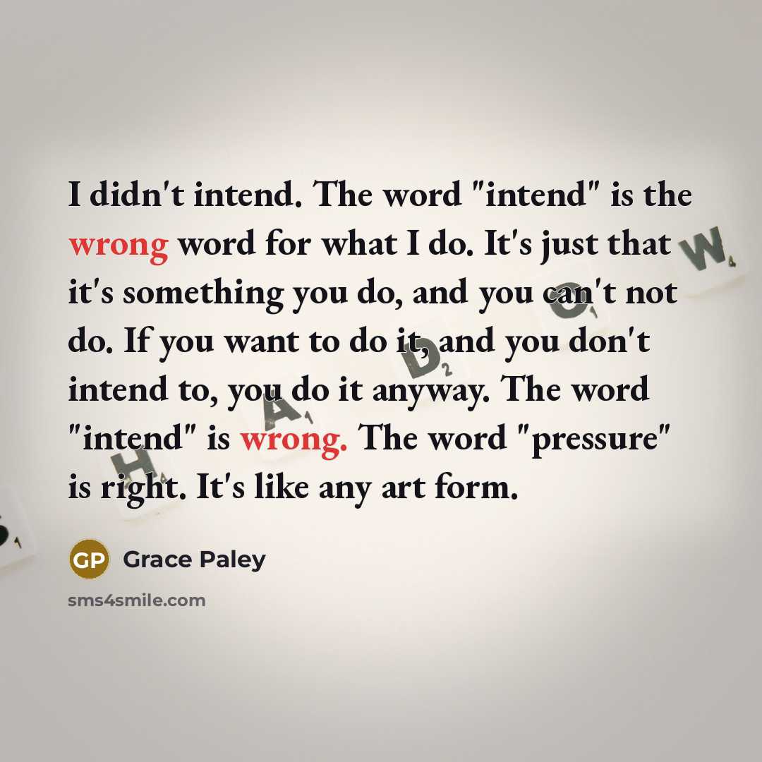 “I didn't intend. The word "intend" is the wrong word…” quote by Grace Paley