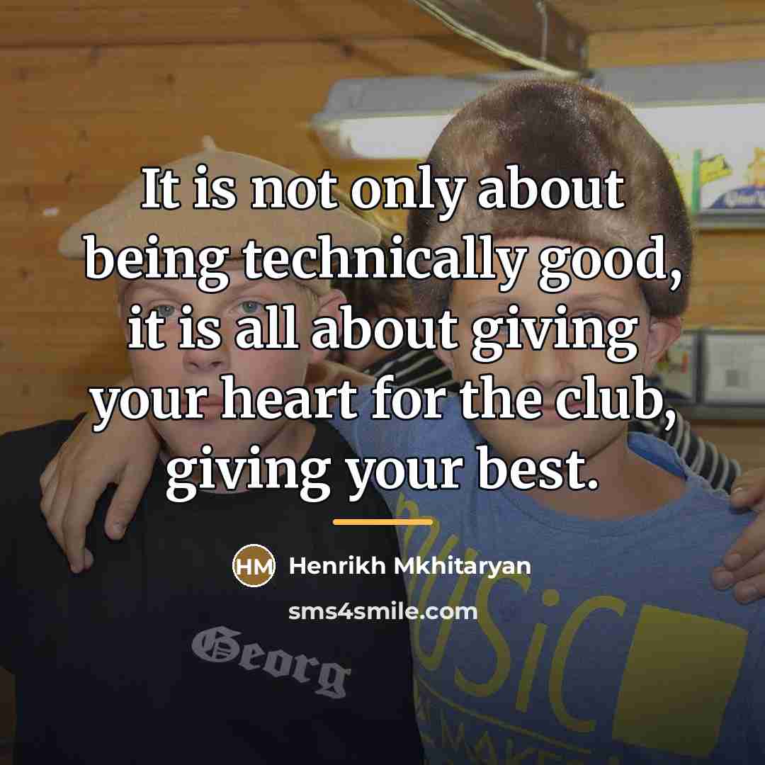“It is not only about being technically good, it is…” quote by Henrikh Mkhitaryan