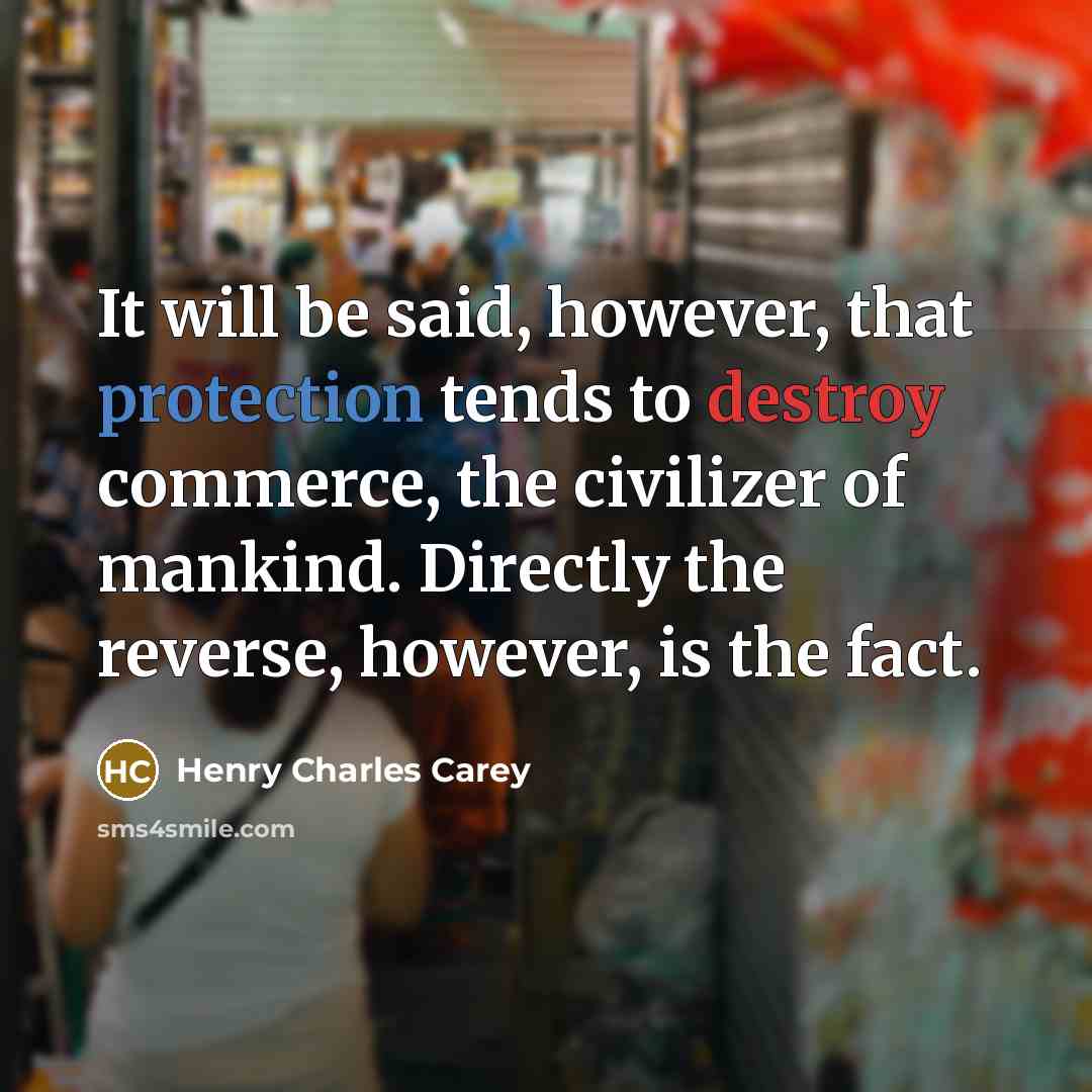 “It will be said, however, that protection tends to destroy…” quote by Henry Charles Carey