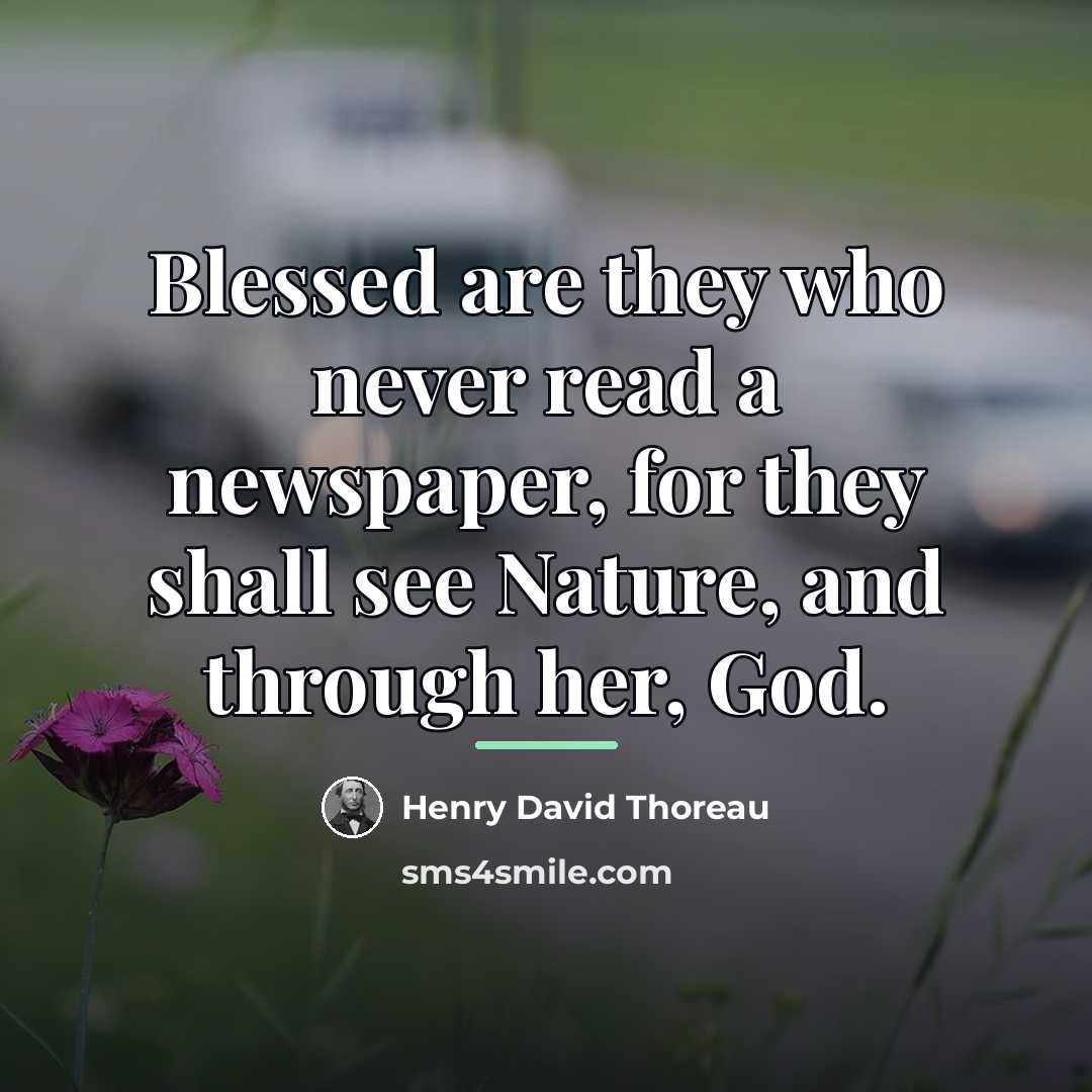 “Blessed are they who never read a newspaper, for they…” quote by Henry David Thoreau