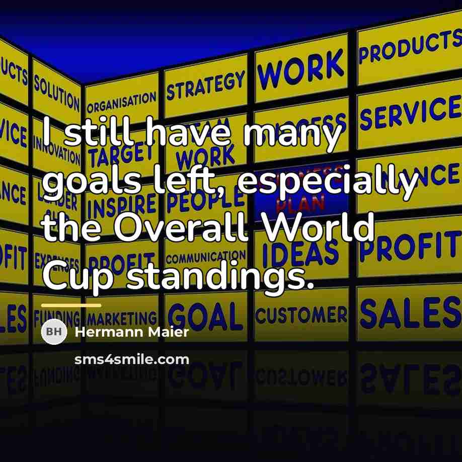 “I still have many goals left, especially the Overall World…” quote by Hermann Maier