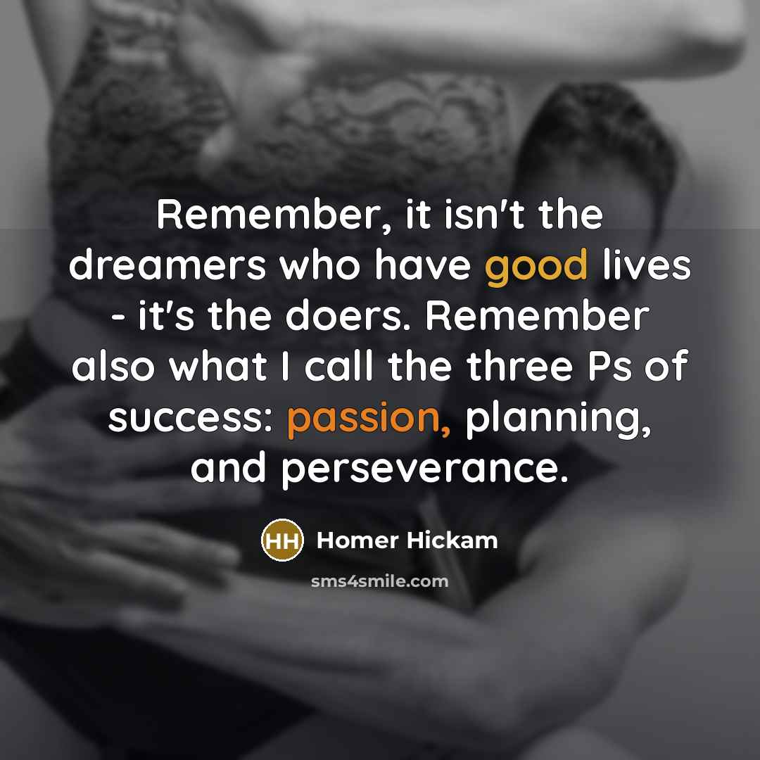 “Remember, it isn't the dreamers who have good lives -…” quote by Homer Hickam