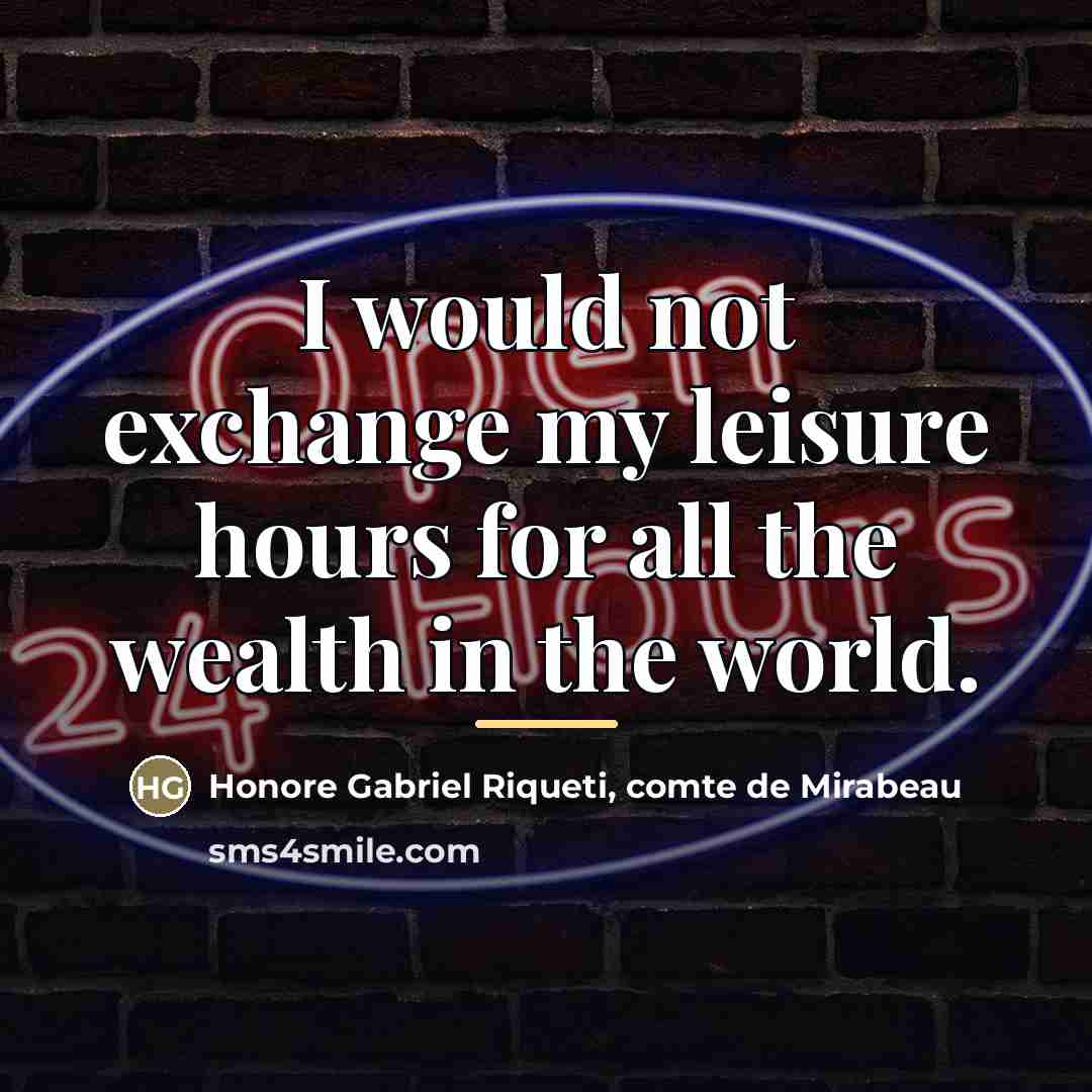“I would not exchange my leisure hours for all the…” quote by Honore Gabriel Riqueti, comte de Mirabeau